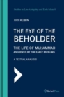 The Eye of the Beholder : The Life of Muhammad as Viewed by the Early Muslims. A Textual Analysis - Book