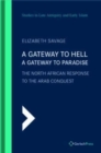A Gateway To Hell, A Gateway To Paradise : The North African Response to the Arab Conquest - Book