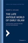 The Late Antique World of Early Islam : Muslims among Christians and Jews in the East Mediterranean 25 - Book