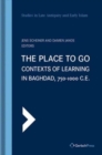The Place to Go: Contexts of Learning in Baghdad, 750-1000 C.E. - Book