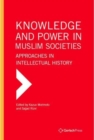 Knowledge and Power in Muslim Societies : Approaches in Intellectual History - Book