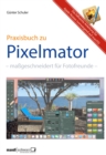 Pixelmator in der Praxis - Bilder besser bearbeiten / die hilfreiche Anleitung : mageschneidert fur Foto-Liebhaber - eBook