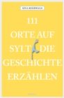 111 Orte auf Sylt, die Geschichte erzahlen : Reisefuhrer - eBook