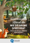 Horst du, wie die Baume sprechen? : Eine kleine Entdeckungsreise durch den Wald - eBook