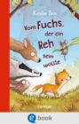 Vom Fuchs, der ein Reh sein wollte : Kinderbuch zum Vorlesen ab 6 Jahren uber Toleranz und das Anderssein - eBook