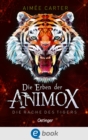Die Erben der Animox 5. Die Rache des Tigers : Mitreiendes Abenteuer- und Fantasy-Buch fur Kinder ab 10 Jahren aus dem Animox- Bestseller-Kosmos - eBook
