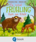 Es wird Fruhling hier im Wald : Sues Pappbilderbuch ab 18 Monaten, mit dem Kleinkinder die Jahreszeiten fur Tiere und Pflanzen im Wald spielerisch entdecken - eBook
