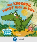 Das Krokodil pupst viel zu viel : Lustig gereimtes Pappbilderbuch ubers Pupsen; fur Kinder ab 18 Monaten - eBook