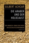 Die Araber und der Holocaust : Der arabisch-israelische Krieg der Geschichtsschreibungen - eBook