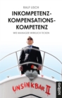 Inkompetenzkompensationskompetenz : Wie Manager wirklich ticken. Geschichten - eBook