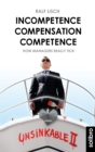 Incompetence Compensation Competence : How Managers Really Tick. Stories - eBook
