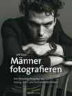 Manner fotografieren : Der Shooting-Ratgeber fur Posing, Licht und Aufnahmetechniken - eBook
