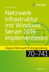Netzwerkinfrastruktur mit Windows Server 2016 implementieren : Original Microsoft Prufungstraining 70-741 - eBook