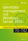 Identitatsmanagement mit Windows Server 2016 : Original Microsoft Prufungstraining 70-742 - eBook