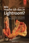 Wie mache ich das in Lightroom? : Scott Kelbys beste Rezepte fur Lightroom 6 und Classic - eBook