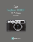 Die Fujifilm X100F : 101 Profitipps - eBook