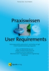 Praxiswissen User Requirements : Nutzungsqualitat systematisch, nachhaltig und agil in die Produktentwicklung integrieren. Aus- und Weiterbildung zum UXQB(R) Certified Professional for Usability and U - eBook