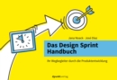 Das Design Sprint Handbuch : Ihr Wegbegleiter durch die Produktentwicklung - eBook