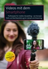 Videos mit dem Smartphone : Profirezepte fur mobiles Storytelling - von Konzept, Dreh und Nachbearbeitung bis Upload und Streaming - eBook