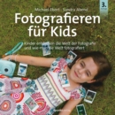 Fotografieren fur Kids : Kinder entdecken die Welt der Fotografie und wie man die Welt fotografiert - eBook