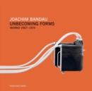 Joachim Bandau : Unbecoming Forms. Works 1967-1974 - Book