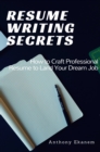 Resume Writing Secrets : How to Craft Professional Resume to Land Your Dream Job - eBook