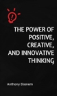 The Power of Positive, Creative and Innovative Thinking - eBook