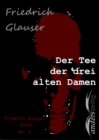 Der Tee der drei alten Damen : Friedrich-Glauser-Reihe Nr. 2 - eBook