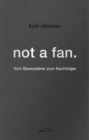 not a fan. : Vom Bewunderer zum Nachfolger. - eBook