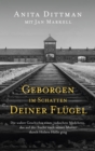 Geborgen im Schatten deiner Flugel : Die wahre Geschichte eines judischen Madchens, das auf der Suche nach seiner Mutter durch Hitlers Holle ging. - eBook