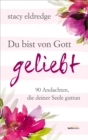 Du bist von Gott geliebt : 90 Andachten, die deiner Seele guttun. - eBook