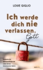 Ich werde dich nie verlassen. Gott : Entdecke die lebensverandernde Liebe deines himmlischen Vaters. - eBook