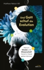 Und Gott schuf die Evolution : Warum Glaube und Wissenschaft Hand in Hand gehen konnen. - eBook