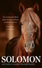 Solomon : Ein vereinsamtes Pferd findet ein neues Zuhause und beruhrt Herzen. Eine wahre Geschichte. - eBook