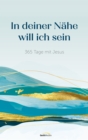 In deiner Nahe will ich sein : 365 Tage mit Jesus - eBook