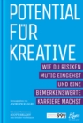 Potential fur Kreative : Wie du Risiken mutig eingehst und bemerkenswerte Karriere machst - eBook