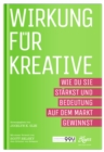 Wirkung fur Kreative : Wie du sie starkst und Bedeutung auf dem Markt gewinnst - eBook