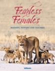 Fearless Females : Mothers, Hunters and Teachers - Book