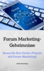 Forum Marketing-Geheimnisse : Bauen Sie Ihre Online-Prasenz mit Forum-Marketing! - eBook