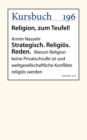 Strategisch. Religios. Reden. : Warum Religion keine Privatschrulle ist und weltgesellschaftliche Konflikte religios werden - eBook