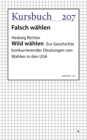 Wild wahlen : Zur Geschichte konkurrierender Deutungen von Wahlen in den USA - eBook