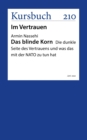 Das blinde Korn : Die dunkle Seite des Vertrauens und was das mit der NATO zu tun hat - eBook