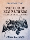 The God of His Fathers Tales of the Klondyke - eBook