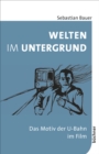 Welten im Untergrund : Das Motiv der U-Bahn im Film - eBook
