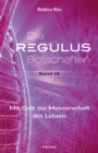 Die Regulus-Botschaften : Band IX: Mit Gott zur Meisterschaft des Lebens - eBook