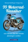99 Motorrad-Klassiker, von denen Sie nie wieder absteigen wollen - eBook