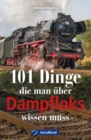 101 Dinge, die man uber Dampfloks wissen muss - eBook