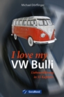 I love my VW-Bulli - Liebeserklarung an eine Legende - eBook