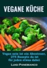 Vegane Kuche : Vegan sein ist ein Abenteuer,275 Rezepte da ist fur jeden was dabei - eBook