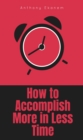 How to Accomplish More in Less Time - eBook